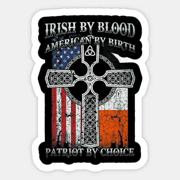 Irish By Blood American By Birth Patriot By Choice (3) Sticker by Stick Figure103